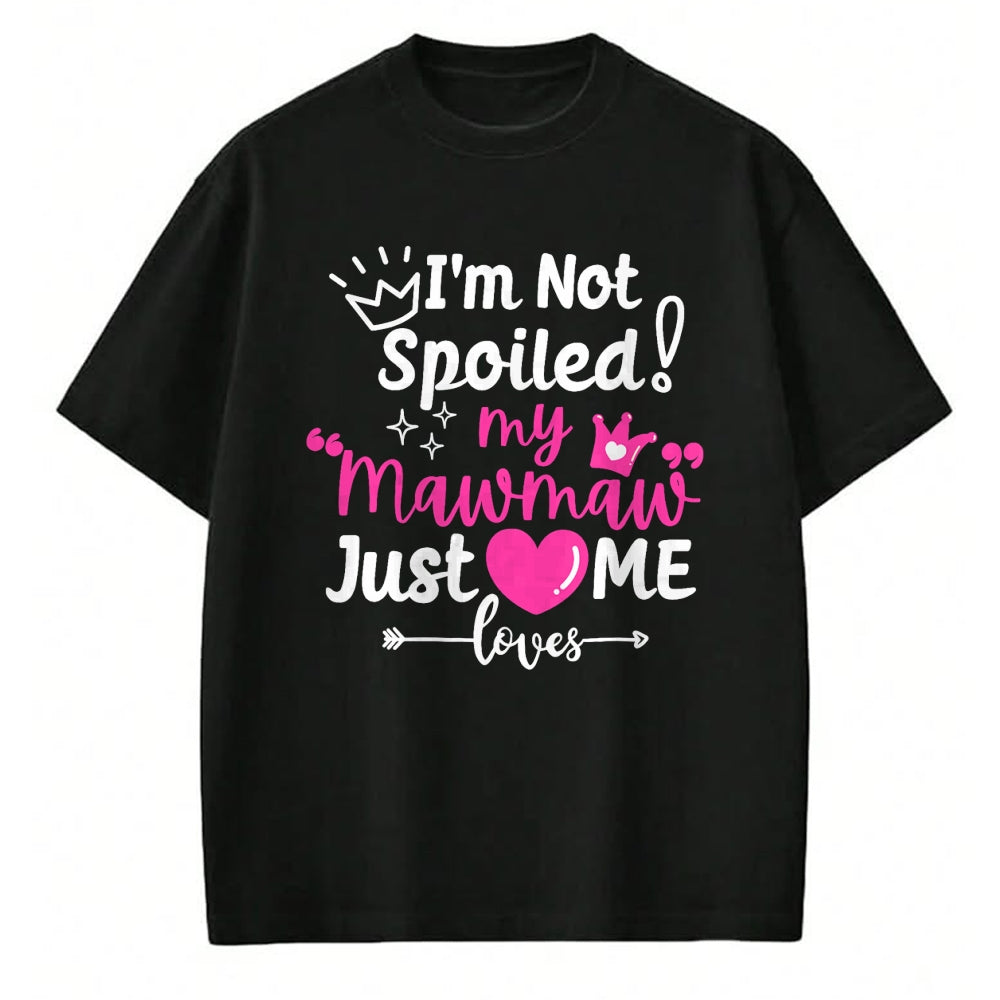 Best Wife Shirt, Wife and Husband Unisex T-Shirt/Hoodie/Sweatshirt HLT00 - I'm Not Spoiled My Mawmaw Just Loves Me Team Girls Matching T-Shirt
