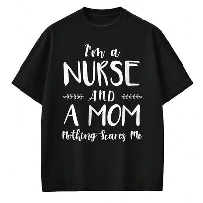 Funny Nurse Shirt, Nurse Unisex T-Shirt/Hoodie/Sweatshirt HLT00 - Funny Nursing Shirt I'm A Nurse and A Mom Nothings Scares Me T-Shirt