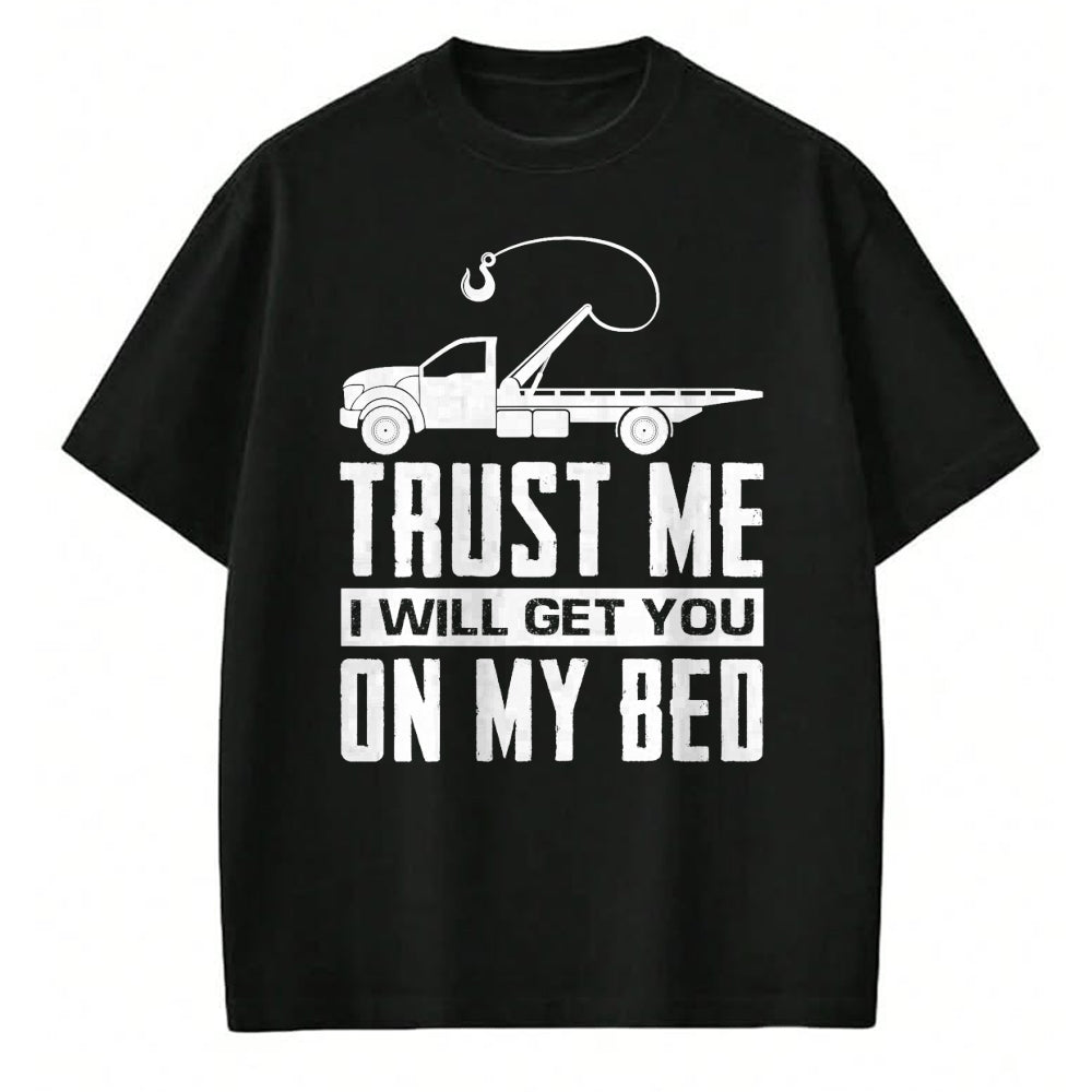 Best Truck Driver Life Shirt, Funny Trucker UnisexT-Shirt/Hoodie/Sweatshirt HLT00 - Trust Me I Will Get You On My Bed Funny Tow Truck Driver T-Shirt