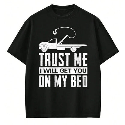 Best Truck Driver Life Shirt, Funny Trucker UnisexT-Shirt/Hoodie/Sweatshirt HLT00 - Trust Me I Will Get You On My Bed Funny Tow Truck Driver T-Shirt