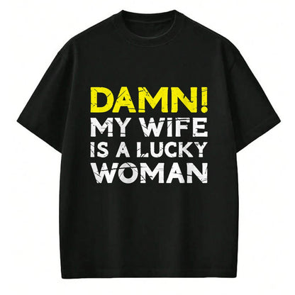 Best Wife Shirt, Wife and Husband Unisex T-Shirt/Hoodie/Sweatshirt HLT00 - Gift for wife T shirt, lucky wife   Damn My Wife Is A Lucky Woman for Husband T-Shirt