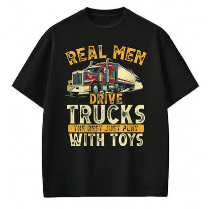 Best Truck Driver Life Shirt, Funny Trucker UnisexT-Shirt/Hoodie/Sweatshirt HLT00 - Real Men Drive Trucks Funny Semi Truck Driver Big Rig T-Shirt
