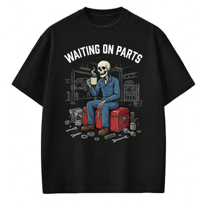 Best Mechanic Life Shirt, Funny Mechanic UnisexT-Shirt/Hoodie/Sweatshirt HLT00 - Waiting On Parts Funny Skeleton Mechanic T-Shirt