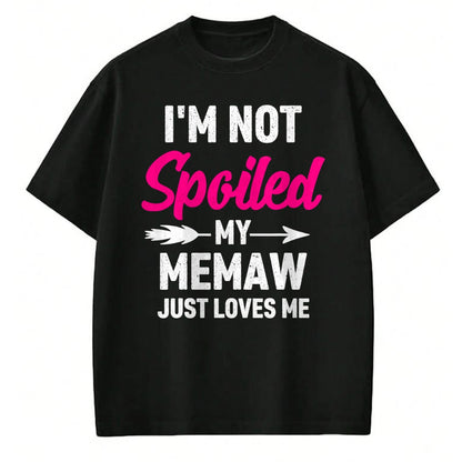 Best Wife Shirt, Wife and Husband Unisex T-Shirt/Hoodie/Sweatshirt HLT00 - I'm Not Spoiled My Memaw Just Loves Me Kids Girls Toddler T-Shirt