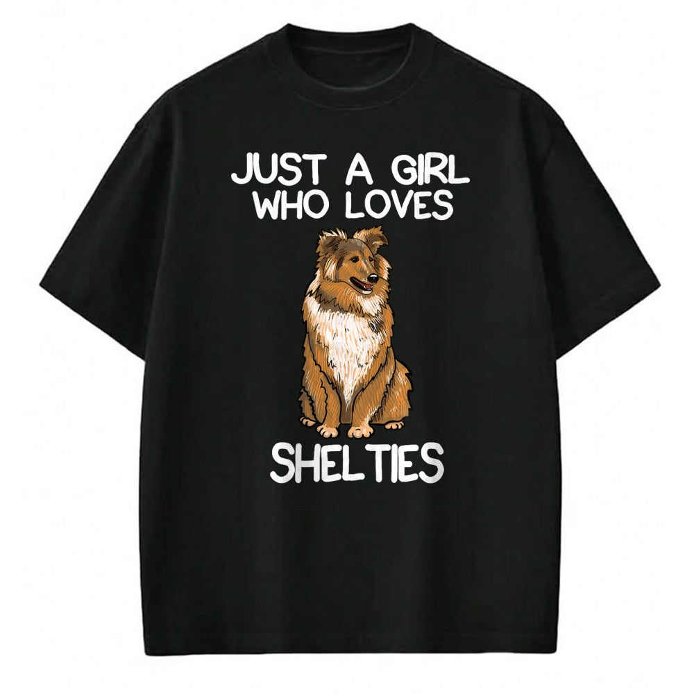 Dog Love Shirt, Dog Lover Gift T-Shirt/Hoodie/Sweatshirt HLT00 - Just A Girl Who Loves Shelties Dog Sheltie Lover Owner T-Shirt
