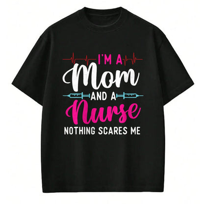 Funny Nurse Shirt, Nurse Unisex T-Shirt/Hoodie/Sweatshirt HLT00 - I'm A Mom And A Nurse Nothing Scares Me - Mother's Day Mama T-Shirt