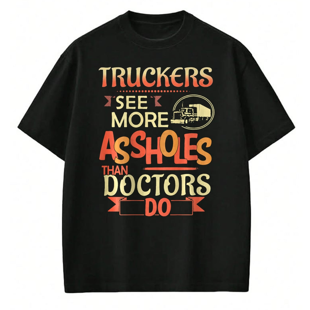 Best Truck Driver Life Shirt, Funny Trucker UnisexT-Shirt/Hoodie/Sweatshirt HLT00 - Truckers See More Assholes Than Doctors Do Semi Truck (Back) T-Shirt