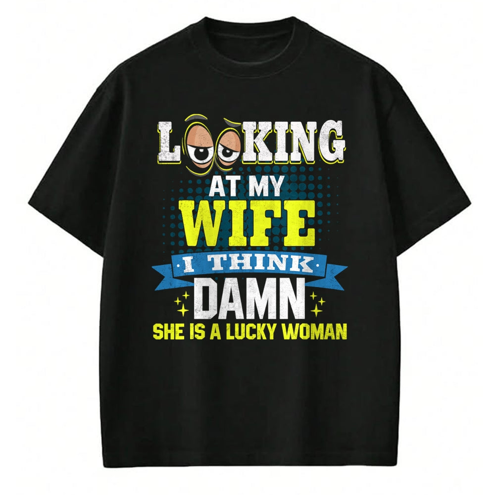 Best Wife Shirt, Wife and Husband Unisex T-Shirt/Hoodie/Sweatshirt HLT00 - Gift for wife T shirt, lucky wife   Looking At My Wife I Think Damn She Is A Lucky Woman My Wife T-S (1)