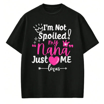 Best Wife Shirt, Wife and Husband Unisex T-Shirt/Hoodie/Sweatshirt HLT00 - I'm Not Spoiled My Nana Just Loves Me a Team Girls Matching T-Shirt