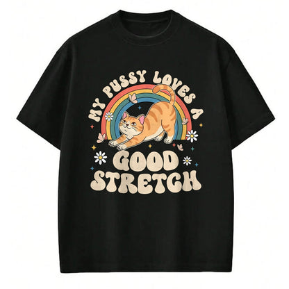 Cat Love Shirt, Funny Cat Lover Gift UnisexT-Shirt/Hoodie/Sweatshirt HLT00 - My Pussy Loves A Good Stretch Inappropriate Adult Humor Cat T-Shirt (1)