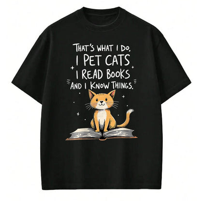 Cat Love Shirt, Funny Cat Lover Gift UnisexT-Shirt/Hoodie/Sweatshirt HLT00 - That_s What I Do I Pet Cats I Read Books And I Know Things T-Shirt