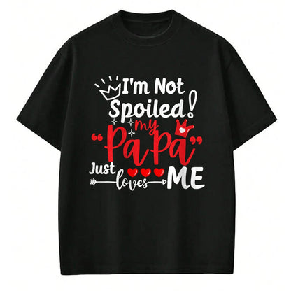 Best Wife Shirt, Wife and Husband Unisex T-Shirt/Hoodie/Sweatshirt HLT00 - I'm Not Spoiled My Papa Just Loves Me Dad Team Kids Matching T-Shirt