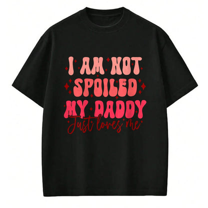 Best Wife Shirt, Wife and Husband Unisex T-Shirt/Hoodie/Sweatshirt HLT00 - Father's Day I'm Not Spoiled My Daddy Just Loves Me Daughter T-Shirt