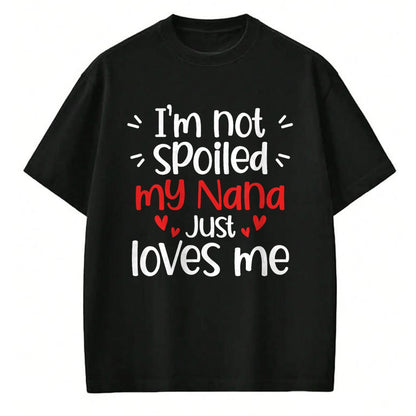 Best Wife Shirt, Wife and Husband Unisex T-Shirt/Hoodie/Sweatshirt HLT00 - I'm Not Spoiled My Nana Loves Me Funny Kids Best Friend T-Shirt