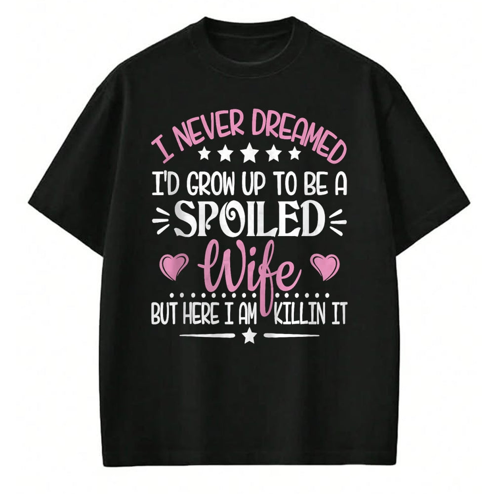Best Wife Shirt, Wife and Husband Unisex T-Shirt/Hoodie/Sweatshirt HLT00 - Gift for wife T shirt, spoiled wife   Retro I Never Dreamed I'd Grow Up To Be A Spoiled Wife Zip Hoo