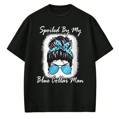 Best Wife Shirt, Wife and Husband Unisex T-Shirt/Hoodie/Sweatshirt HLT00 - Gift for wife T shirt, spoiled wife   Spoiled By My Blue Collar Man, Messy Bun Quote (On Back) Pullo (1)