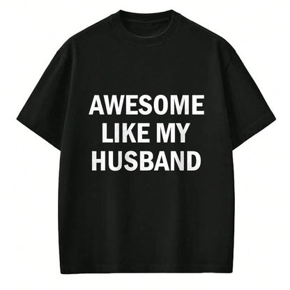 Best Wife Shirt, Wife and Husband Unisex T-Shirt/Hoodie/Sweatshirt HLT00 - Awesome Like My Husband T-Shirt