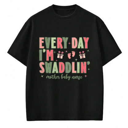 Funny Nurse Shirt, Nurse Unisex T-Shirt/Hoodie/Sweatshirt HLT00 - Every Day I’m Swaddlin’ Nurse Christmas Mother Baby Nurse T-Shirt