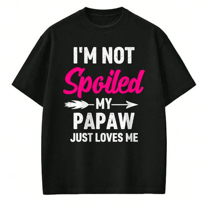 Best Wife Shirt, Wife and Husband Unisex T-Shirt/Hoodie/Sweatshirt HLT00 - I'm Not Spoiled My Papaw Just Loves Me Kids Girls Toddler T-Shirt