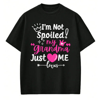 Best Wife Shirt, Wife and Husband Unisex T-Shirt/Hoodie/Sweatshirt HLT00 - I'm Not Spoiled My Grandma Just Loves Me Team Girls Matching T-Shirt