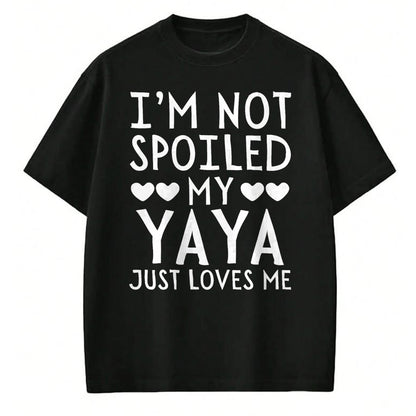 Best Wife Shirt, Wife and Husband Unisex T-Shirt/Hoodie/Sweatshirt HLT00 - I'm Not Spoiled My Yaya Just Loves Me Funny Grandchild Tee T-Shirt
