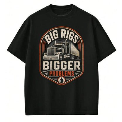 Best Truck Driver Life Shirt, Funny Trucker UnisexT-Shirt/Hoodie/Sweatshirt HLT00 - Big Rigs Bigger Problems Funny Trucker Semi Truck Badge T-Shirt