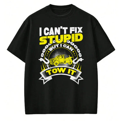 Best Truck Driver Life Shirt, Funny Trucker UnisexT-Shirt/Hoodie/Sweatshirt HLT00 - Tow Truck Driver Wrecker I Can't Fix Stupid But I Can Tow It T-Shirt