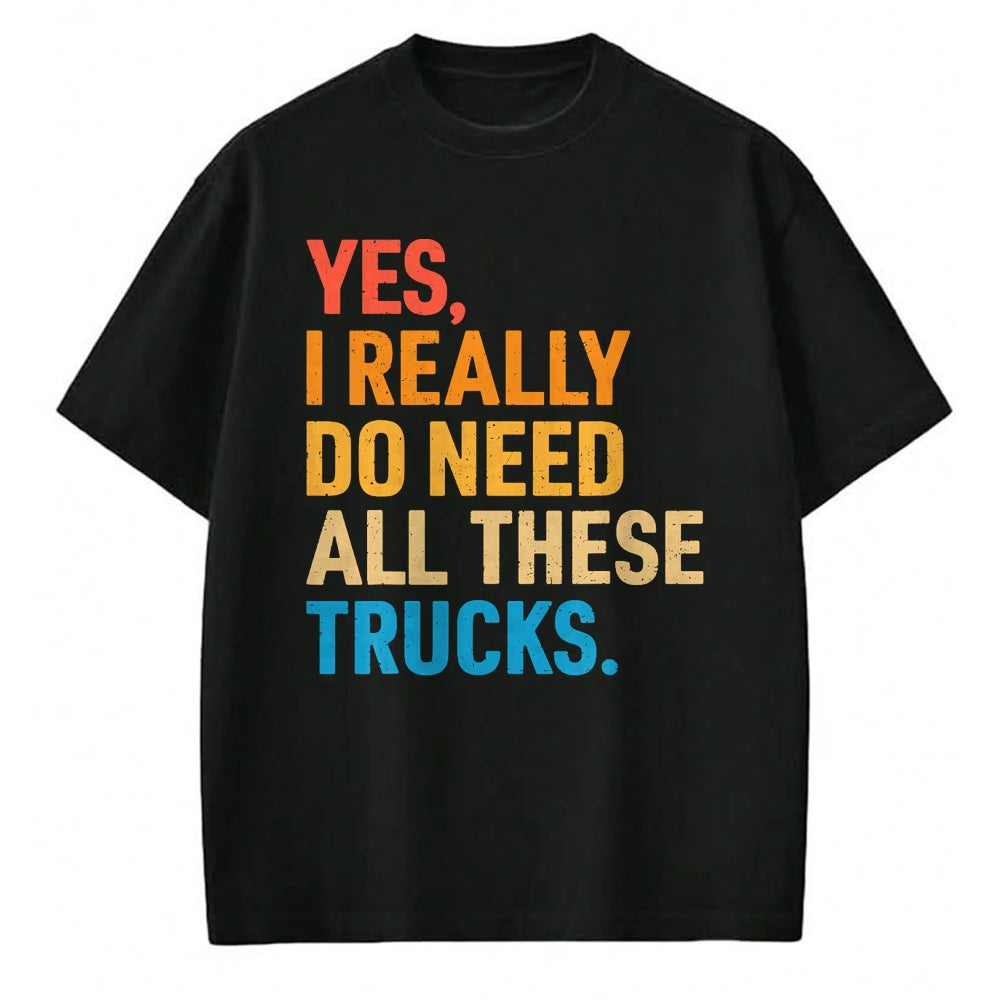 Best Truck Driver Life Shirt, Funny Trucker UnisexT-Shirt/Hoodie/Sweatshirt HLT00 - Yes I Really Do Need All These Trucks Funny Truck Driver T-Shirt (1)