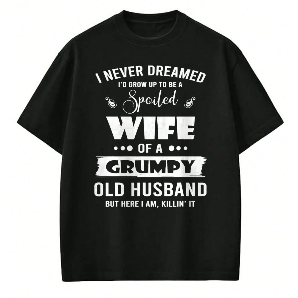 Best Wife Shirt, Wife and Husband Unisex T-Shirt/Hoodie/Sweatshirt HLT00 - Gift for wife T shirt, spoiled wife   I Grow Up To Be A Spoiled Wife Of Grumpy Old Husband T-Shirt