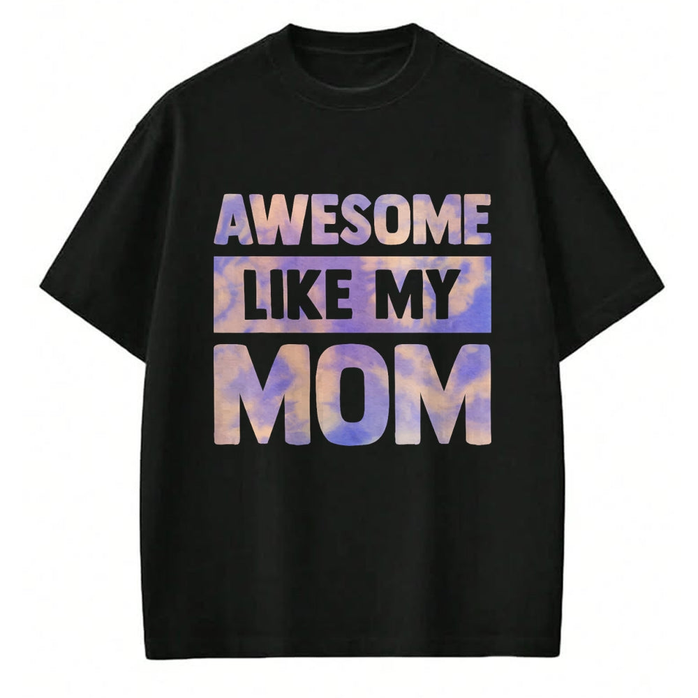 Gift for Mom Shirt, Funny Mom Unisex T-Shirt/Hoodie/Sweatshirt HLT00 - Awesome Like My Mom Like My Mother T-Shirt