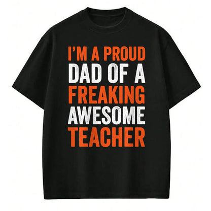 Gift for Dad Shirt, Funny Dad Unisex T-Shirt/Hoodie/Sweatshirt HLT00 – I_m A Proud Dad Of A Freaking Awesome Teacher Father T-Shirt