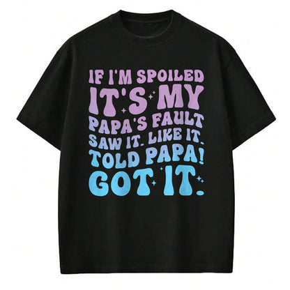 Best Wife Shirt, Wife and Husband Unisex T-Shirt/Hoodie/Sweatshirt HLT00 - If I'm Spoiled Its My Papa's Fault Funny Spoiling Boys Girls T-Shirt (2)