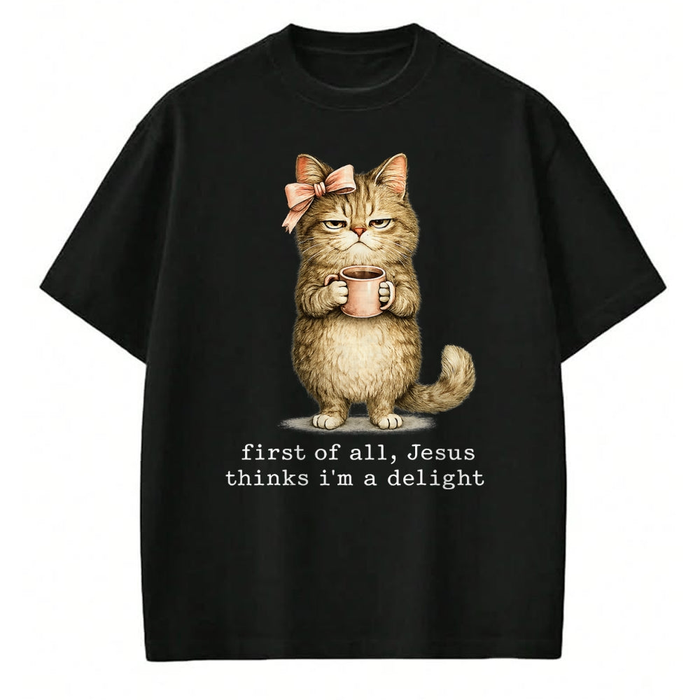 Cat Love Shirt, Funny Cat Lover Gift UnisexT-Shirt/Hoodie/Sweatshirt HLT00 - First of All Jesus Thinks I_m A Delight Cat Meme T-Shirt