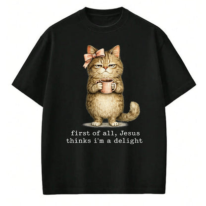 Cat Love Shirt, Funny Cat Lover Gift UnisexT-Shirt/Hoodie/Sweatshirt HLT00 - First of All Jesus Thinks I_m A Delight Cat Meme T-Shirt