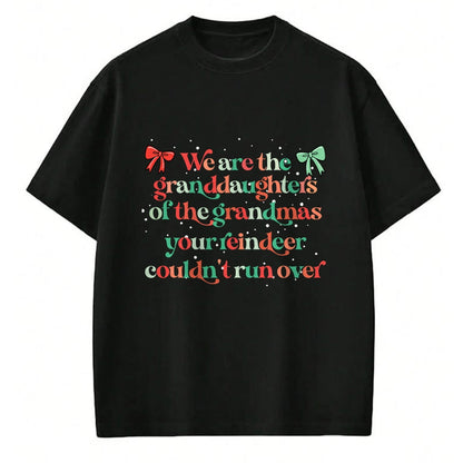 Best Grandma Shirt, Proud Grandma Unisex T-Shirt/Hoodie/Sweatshirt HLT00 - We are the granddaughters of the grandmas your reindeer T-Shirt