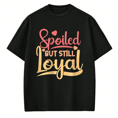 Best Wife Shirt, Wife and Husband Unisex T-Shirt/Hoodie/Sweatshirt HLT00 - Gift for wife T shirt, spoiled wife   Spoiled Wife Spoiled But Still Loyal Premium T-Shirt