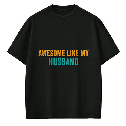 Best Wife Shirt, Wife and Husband Unisex T-Shirt/Hoodie/Sweatshirt HLT00 - Awesome Like My husband T-Shirt Parents' Day Shirt T-Shirt