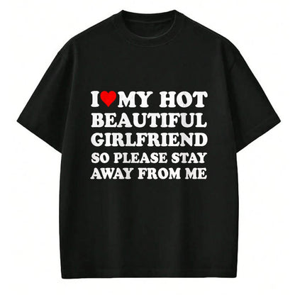 Best Wife Shirt, Wife and Husband Unisex T-Shirt/Hoodie/Sweatshirt HLT00 - I Love My Hot Beautiful Girlfriend So Please Stay Away From T-Shirt