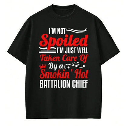 Best Wife Shirt, Wife and Husband Unisex T-Shirt/Hoodie/Sweatshirt HLT00 - Battalion Fire Chief Wife Girlfriend - I'm Not Spoiled T-Shirt
