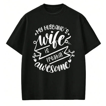 Best Wife Shirt, Wife and Husband Unisex T-Shirt/Hoodie/Sweatshirt HLT00 - my husbands wife is freaking awesome T-Shirt