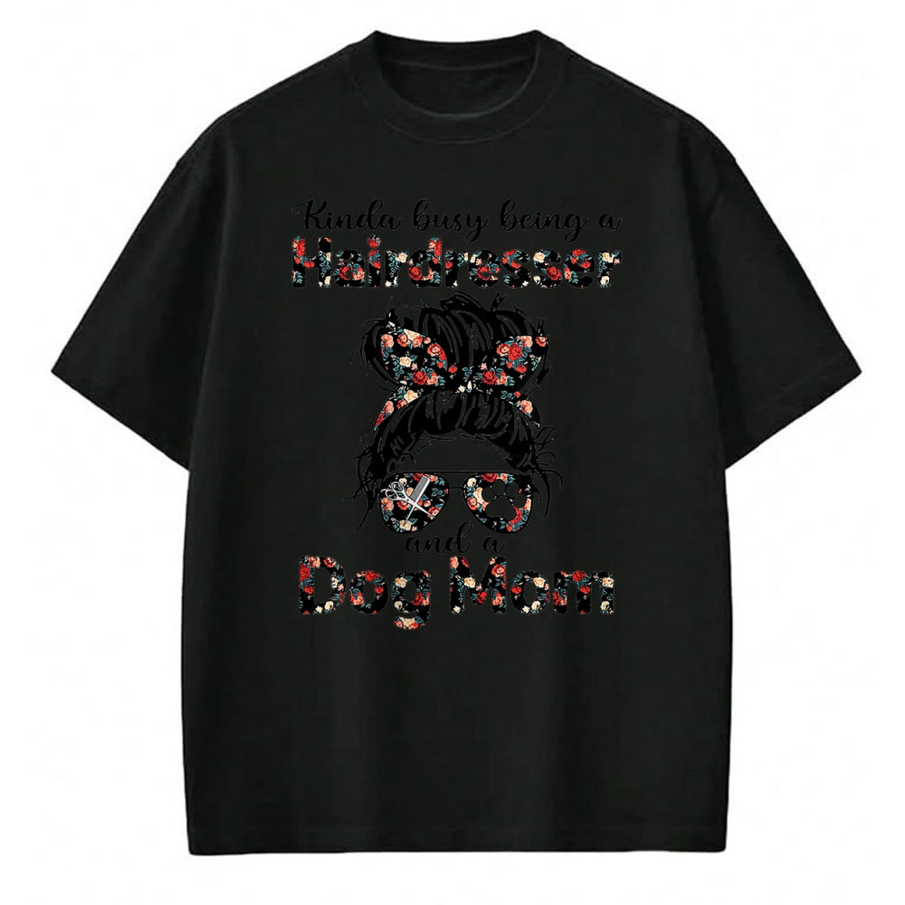 Dog Love Shirt, Dog Lover Gift T-Shirt/Hoodie/Sweatshirt HLT00 - Kinda busy Being A Hairdresser and a Dog Mom T-Shirt