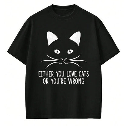 Cat Love Shirt, Funny Cat Lover Gift UnisexT-Shirt/Hoodie/Sweatshirt HLT00 - Either You Love Cats Or You_re Wrong - T-Shirt, Men, Black, Small