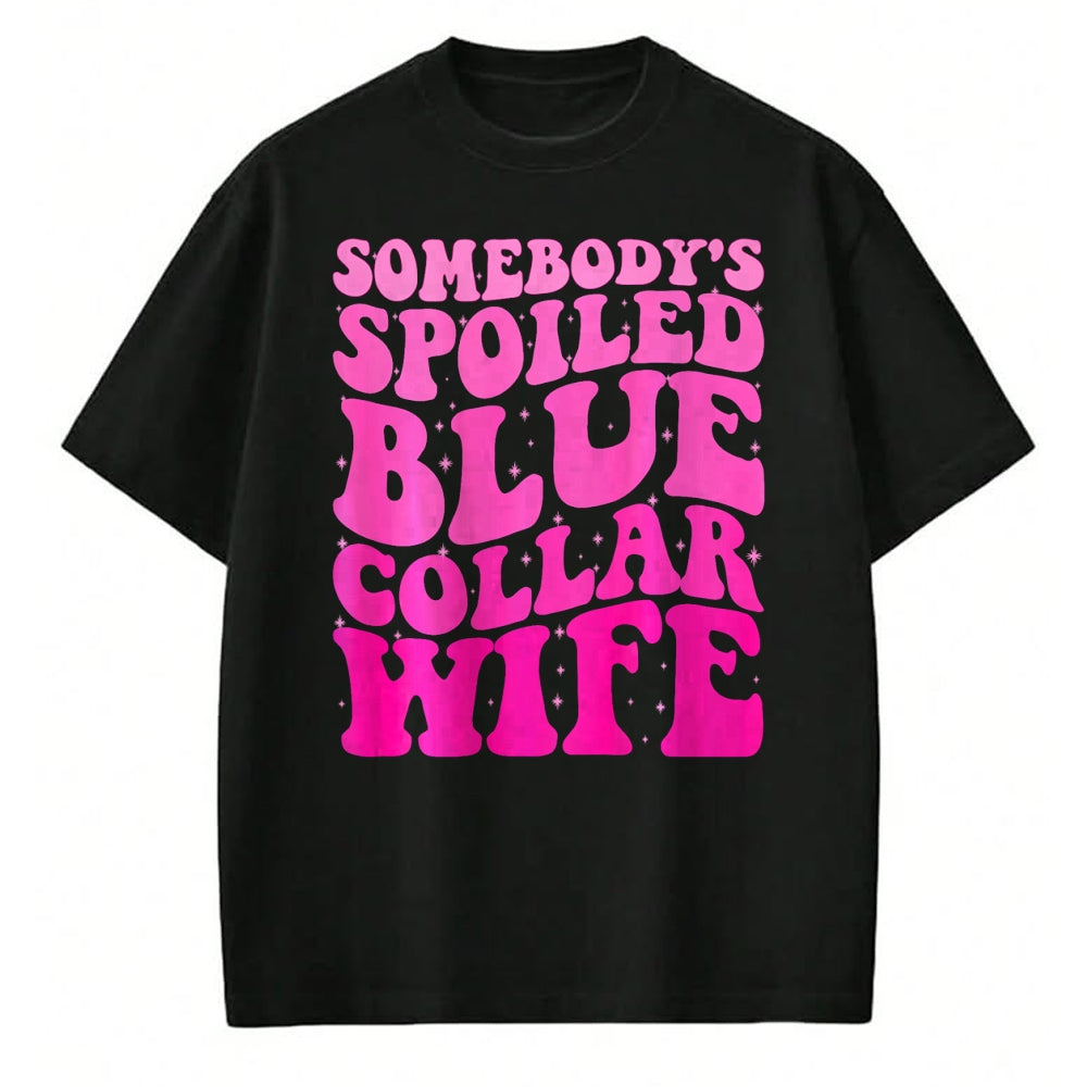 Best Wife Shirt, Wife and Husband Unisex T-Shirt/Hoodie/Sweatshirt HLT00 - Gift for wife T shirt, spoiled wife   Somebody's Spoiled Blue Collar Wife Someones spoiled ON BACK T