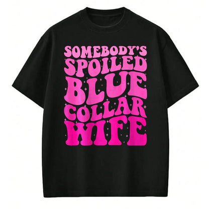Best Wife Shirt, Wife and Husband Unisex T-Shirt/Hoodie/Sweatshirt HLT00 - Gift for wife T shirt, spoiled wife   Somebody's Spoiled Blue Collar Wife Someones spoiled ON BACK T