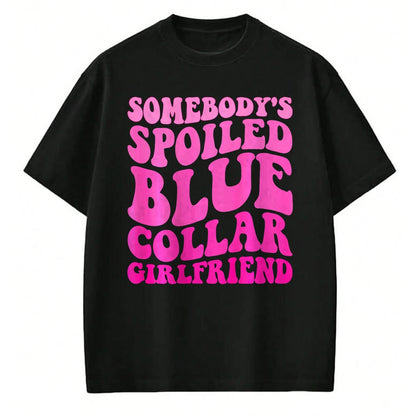Best Wife Shirt, Wife and Husband Unisex T-Shirt/Hoodie/Sweatshirt HLT00 - Somebody's Spoiled Blue Collar Girlfriend ON BACK T-Shirt