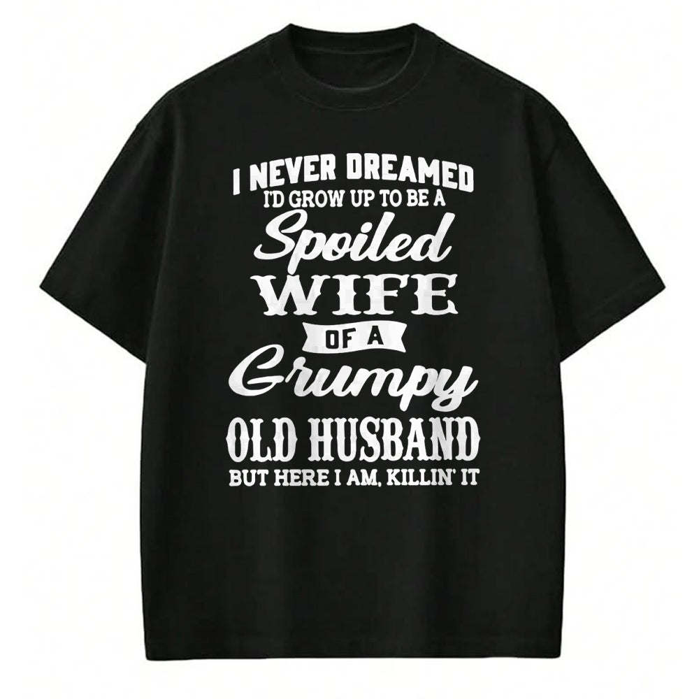 Best Wife Shirt, Wife and Husband Unisex T-Shirt/Hoodie/Sweatshirt HLT00 - Gift for wife T shirt, spoiled wife   I Never Dreamed I'd Grow Up To Be A Spoiled Wife Pullover Hood (1)