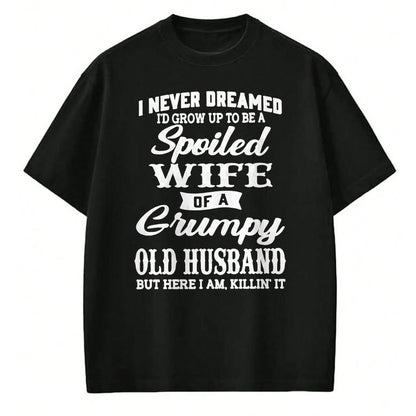 Best Wife Shirt, Wife and Husband Unisex T-Shirt/Hoodie/Sweatshirt HLT00 - Gift for wife T shirt, spoiled wife   I Never Dreamed I'd Grow Up To Be A Spoiled Wife Pullover Hood (1)