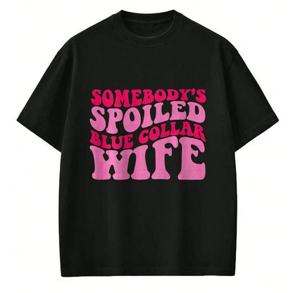 Best Wife Shirt, Wife and Husband Unisex T-Shirt/Hoodie/Sweatshirt HLT00 - Gift for wife T shirt, spoiled wife   Somebody's Spoiled Blue Collar Wife Someones spoiled T-Shirt