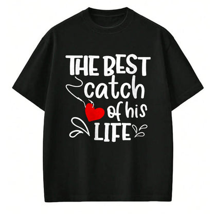 Best Wife Shirt, Wife and Husband Unisex T-Shirt/Hoodie/Sweatshirt HLT00 - Gift for wife T shirt, lucky wife   Best Catch of His Life One Lucky Fisherman Couple Matching T-Shi