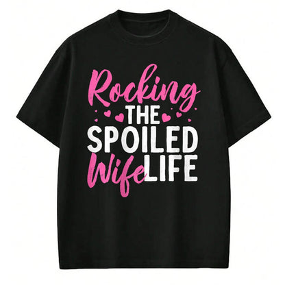 Best Wife Shirt, Wife and Husband Unisex T-Shirt/Hoodie/Sweatshirt HLT00 - Gift for wife T shirt, spoiled wife   Funny Spoiled Wife Art For Women Husband Spoiled Wife Life Pre (1)